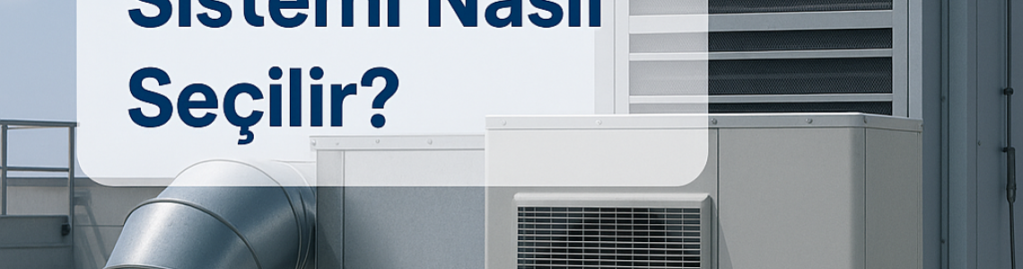 Fabrikalar İçin Doğru HVAC Sistemi Nasıl Seçilir?